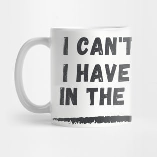 I can't I have plans In the garage Funny Garage Car T-Shirt Mug